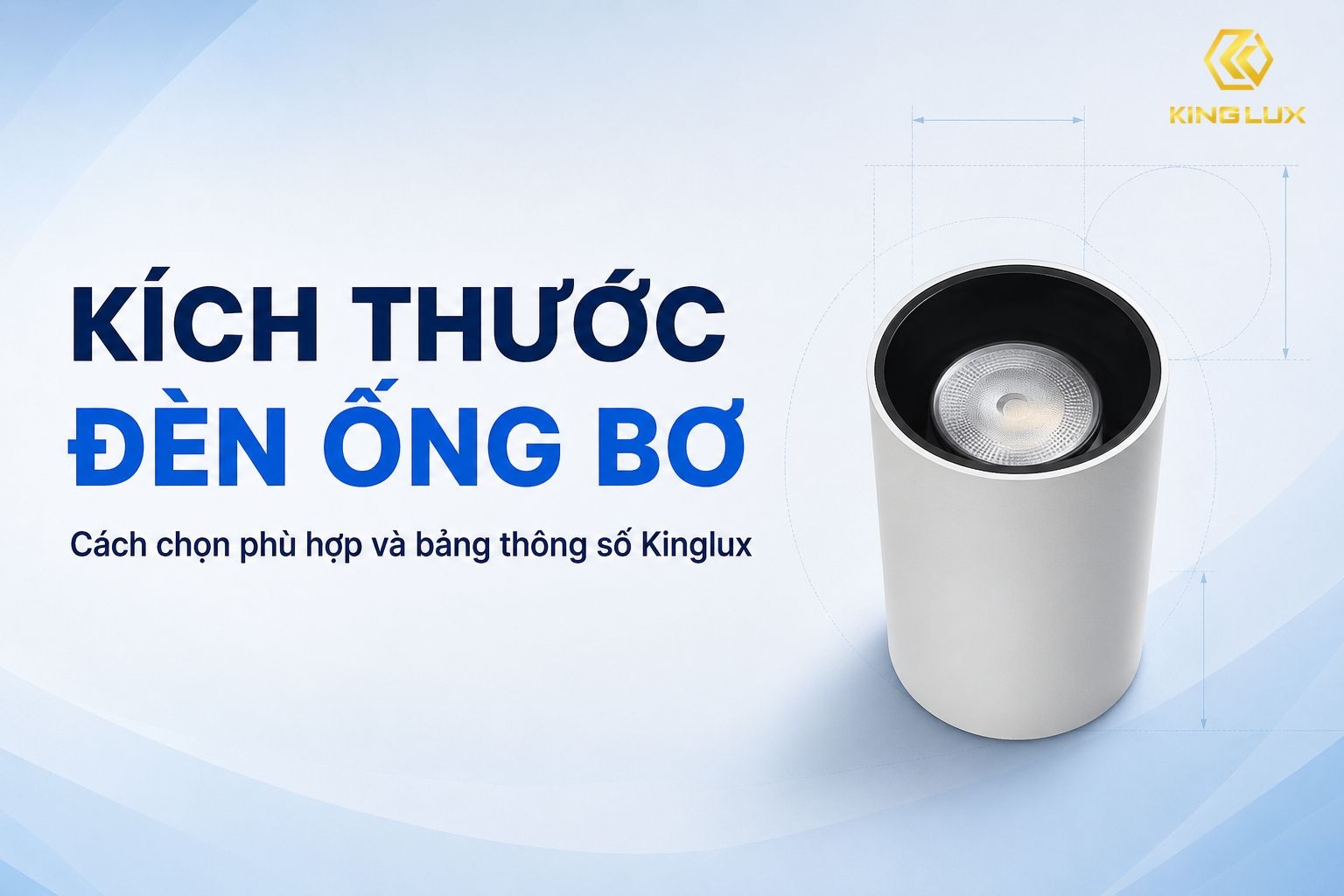 Kích thước đèn ống bơ: Cách chọn phù hợp và bảng thông số Kinglux