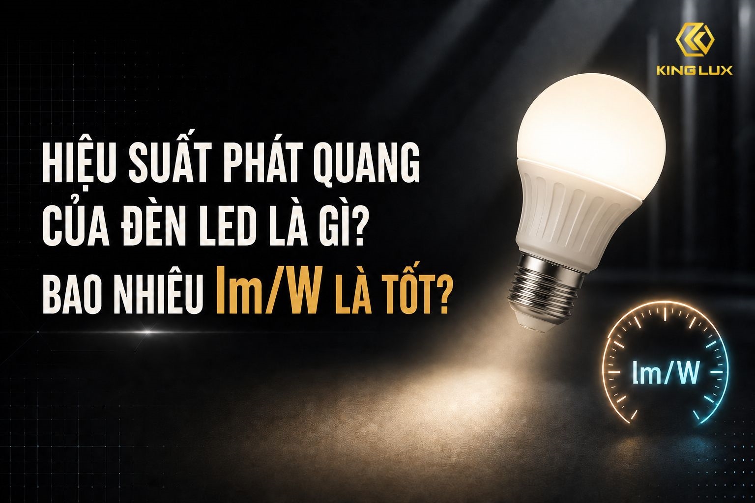 Hiệu suất phát quang của đèn LED là gì? Bao nhiêu lm/W là tốt?
